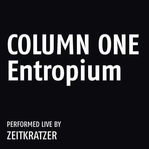 Zeitkratzer: Column One: Entropium