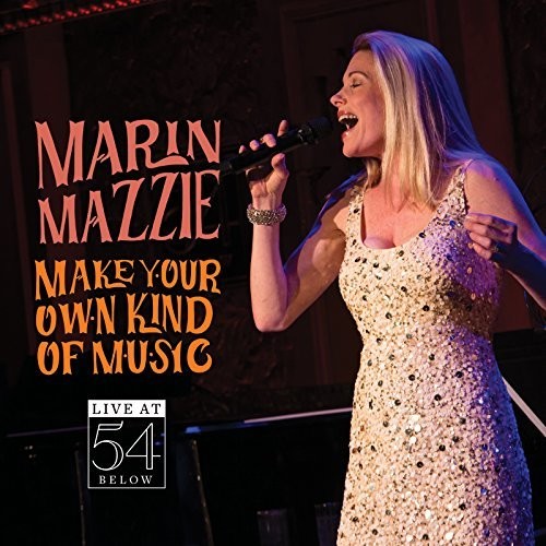 Mazzie, Marin: Make Your Own Kind of Music - Live at 54 Below