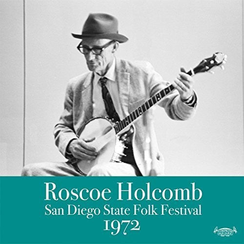 Roscoe Holcomb: San Diego Folk Festival 1972