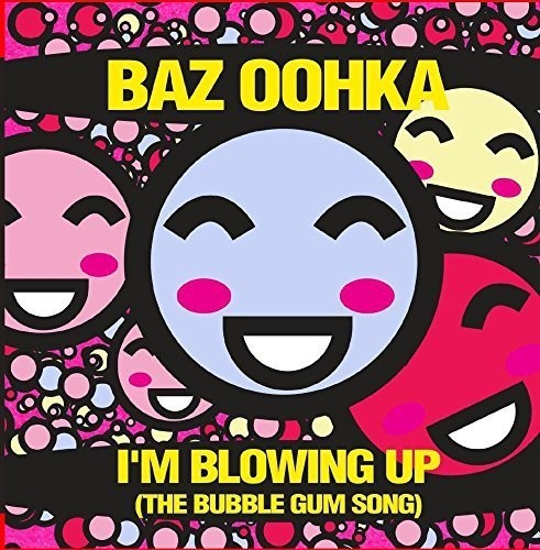 Baz Oohka: I'm Blowing Up (The Bubble Gum Song)