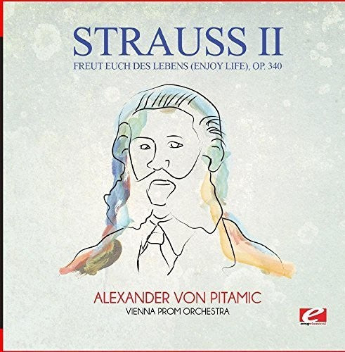 Strauss: Freut Euch Des Lebens (Enjoy Life) Op. 340