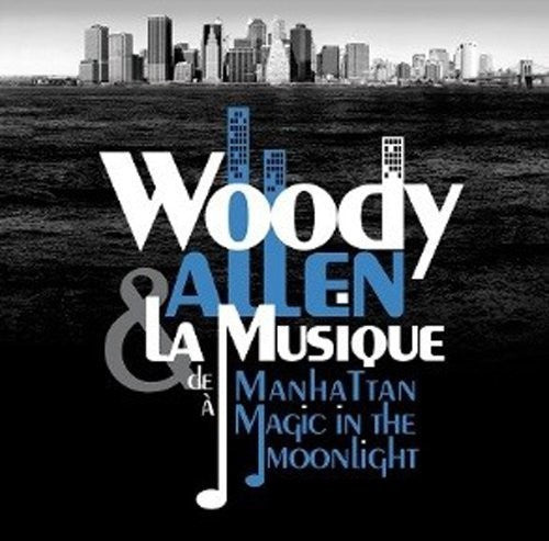 Woody Allen Et La Musique / O.S.T.: Woody Allen & La Musique de Manhattan à Magic in the Moonlight
