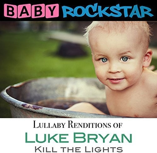 Baby Rockstar: Luke Bryan Kill the Lights: Lullaby Renditions