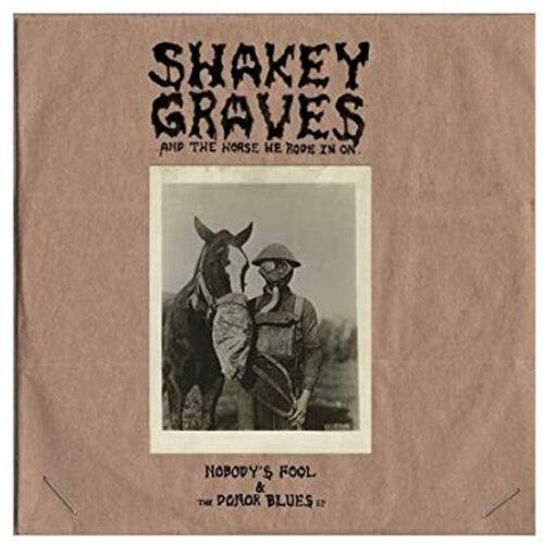 Shakey Graves: Shakey Graves And The Horse He Rode In On (Nobody's Fool & The Donor B lues EP)