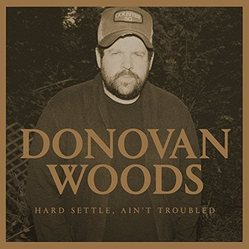 Woods, Donovan: Hard Settle Ain't Troubled