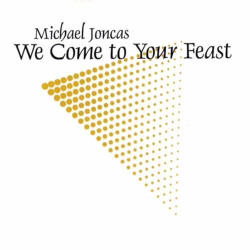 Joncas, Michael: We Come to Your Feast