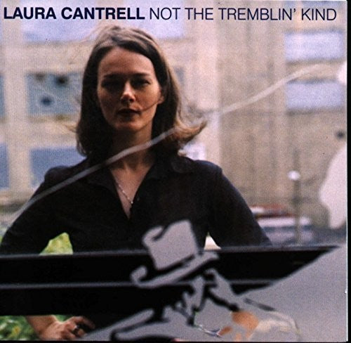 Cantrell, Laura: Not The Tremblin' Kind