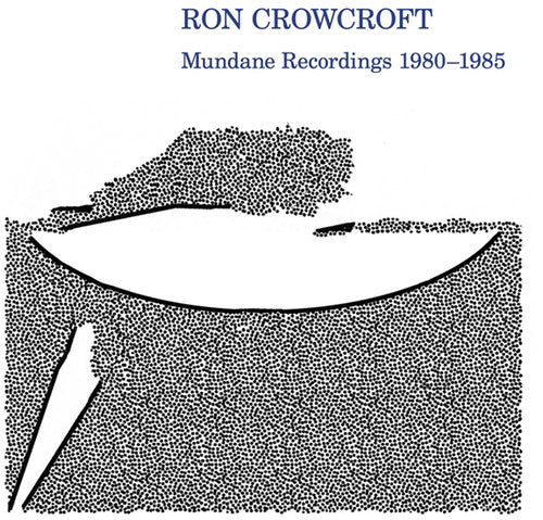 Crowcroft, Ron: Mundane Recordings 1980-1985