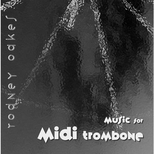 Oakes, Rodney: Music for Midi Trombone