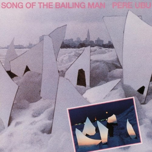 Pere Ubu: Song Of The Bailing Man
