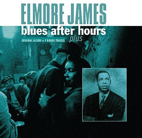 James, Elmore: Blues After Hours Plus + 9 Bonus Tracks