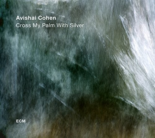 Cohen, Avishai: Cross My Palm With Silver