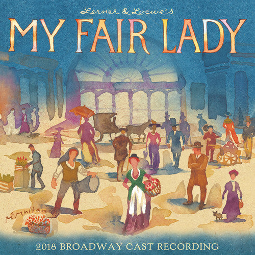 My Fair Lady (2018 Broadway Cast Recording): My Fair Lady (2018 Broadway Cast Recording)