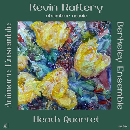 Raftery / Heath Quartet / Animare Ensemble: Kevin Raftery: Chamber Music