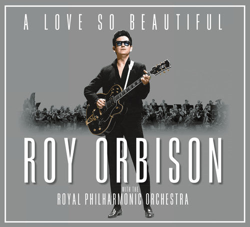 Orbison, Roy: A Love So Beautiful: Roy Orbison & The Royal Philharmonic Orchestra