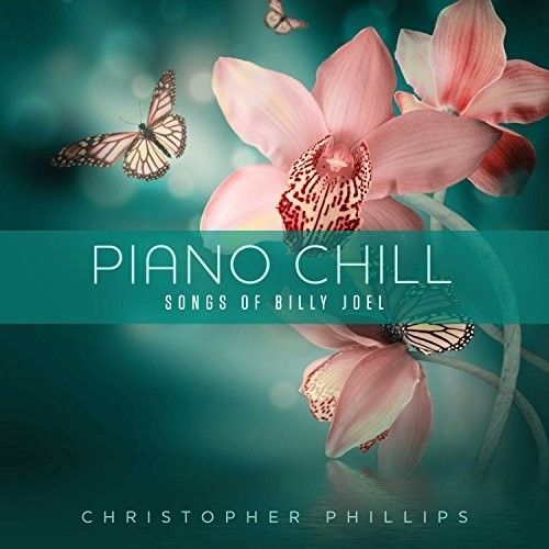 Phillips, Christopher: Piano Chill: Songs Of Billy Joel