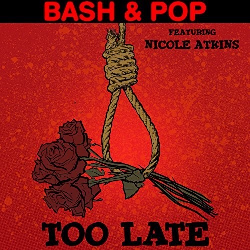 Bash & Pop / Atkins, Nicole: Too Late (Featuring Nicole Atkins)