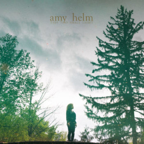 Helm, Amy: This Too Shall Light