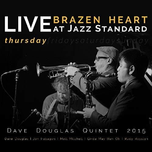 Douglas, Dave: Brazen Heart Live at Jazz Standard - Thursday