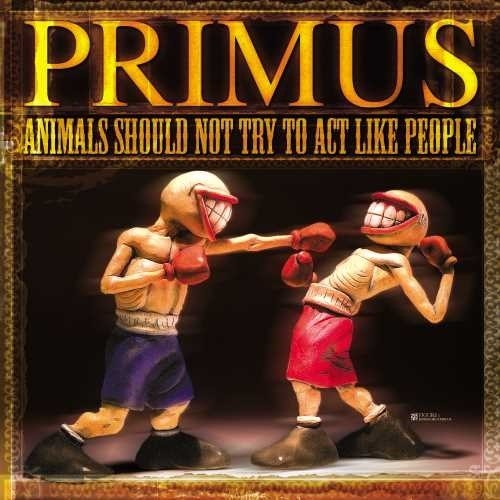 Primus: Animals Should Not Try To Act Like People
