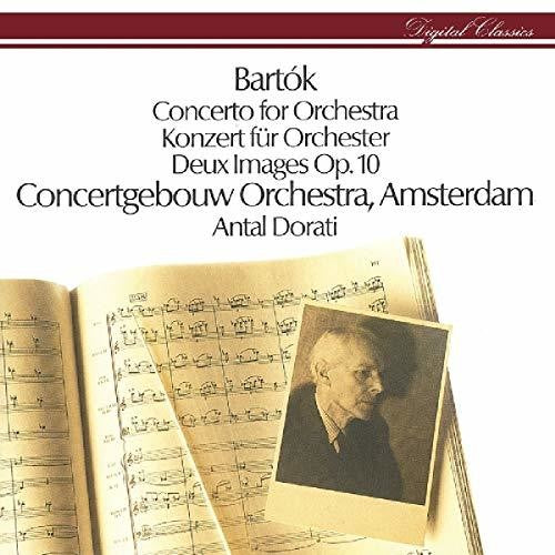 Bartok: Concerto For Orchestra Deux Images Antal Dorati