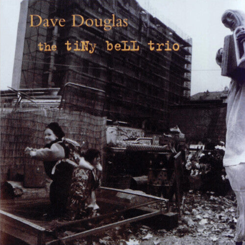 Douglas, Dave: Tiny Bell Trio