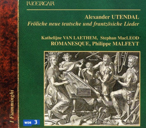 Utendal / Van Laetham / I Flammingi: French & German Songs (1574)