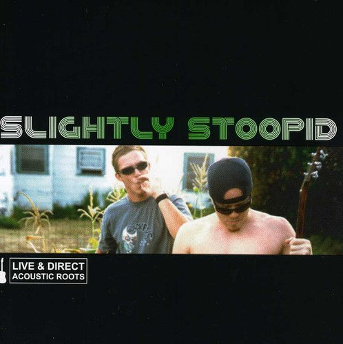 Slightly Stoopid: Acoustic Roots Live and Direct