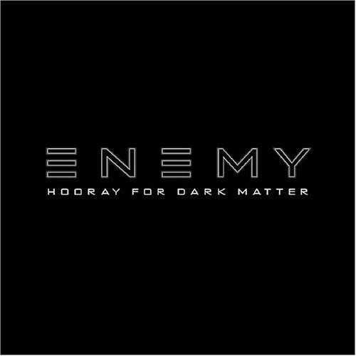 Enemy: Hooray for Dark Matter