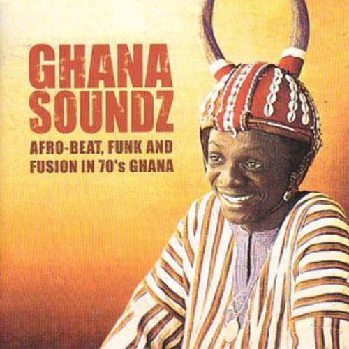 Ghana Soundz: Afrobeat Funk & Fusion 70's 1 / Var: Ghana Soundz: Afrobeat Funk & Fusion 70's 1 / Var