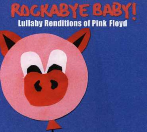 Rockabye Baby!: Lullaby Renditions Of Pink Floyd