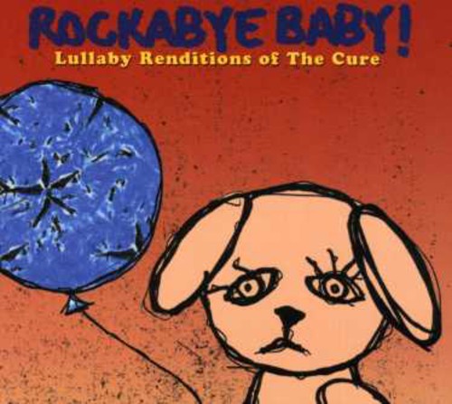 Rockabye Baby!: Lullaby Renditions Of The Cure